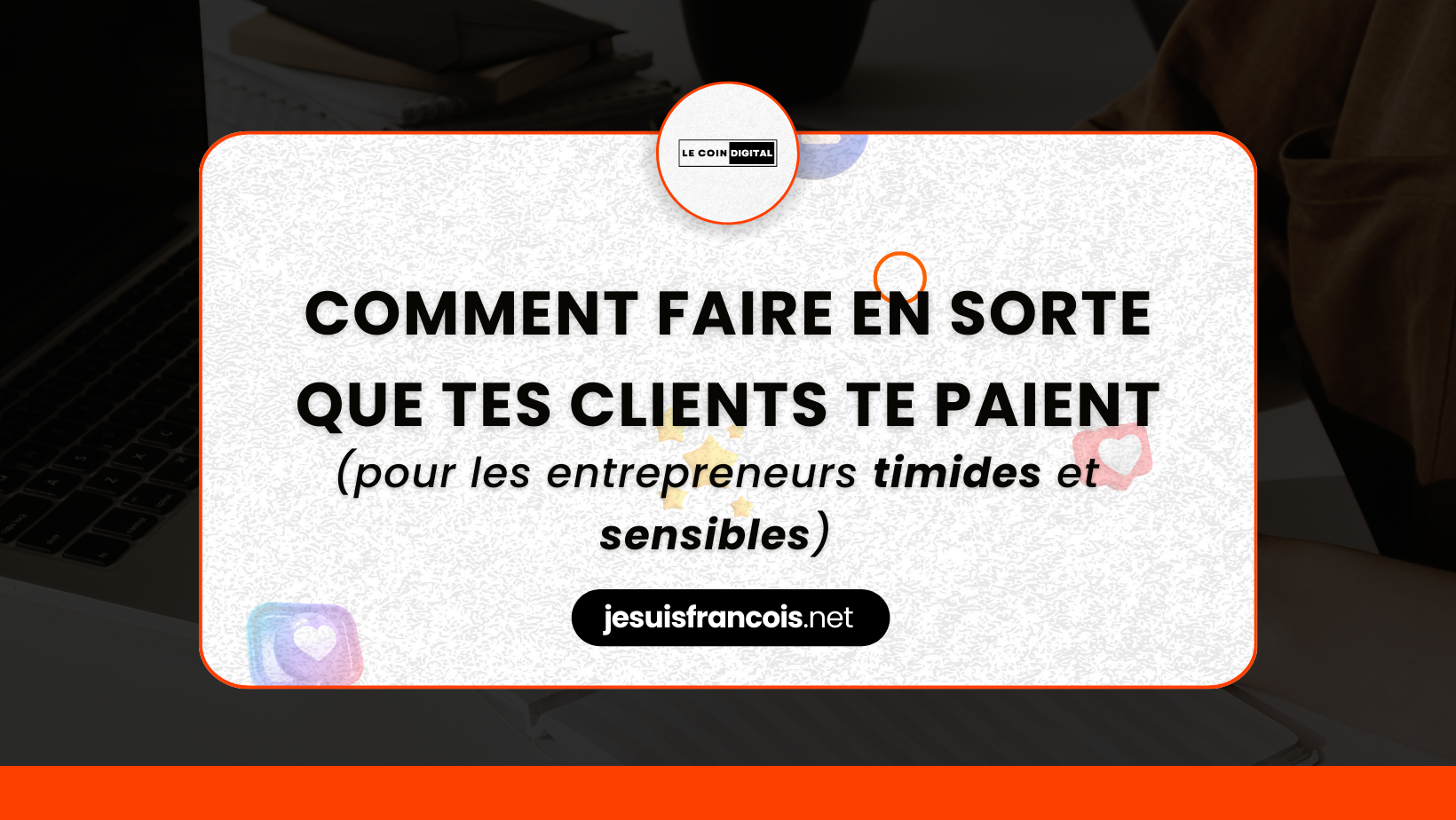 Comment faire en sorte que tes clients te paient